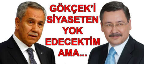 Bülent Arınç: Melih Gökçek'i siyasetten yok edecektim ama...