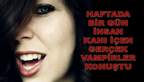 Vampir hikayelerine inanmayanlara kötü haber: Onlar var ve insan kanı içiyorlar!