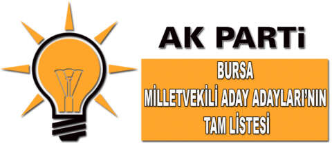 İşte AK Parti Bursa Milletvekili Aday Adayları!