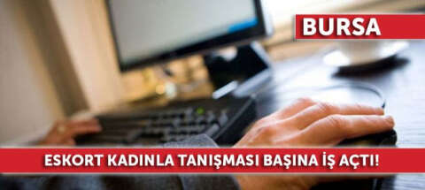 Bursa'da eskort kadınla tanışması başına iş açtı!