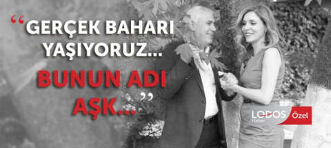 "Gerçek baharı yaşıyoruz; bunun adı aşk..."