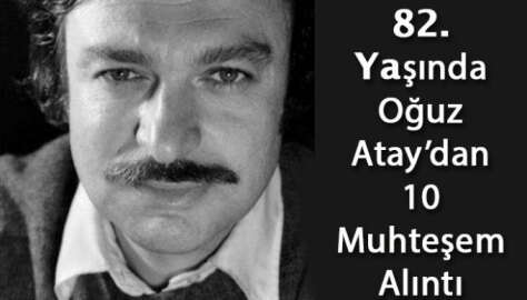 39. Ölüm yıldönümünde Oğuz Atay'dan yüreğimize işlemiş 10 muhteşem alıntı