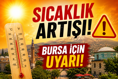 Sıcaklık artışı! Bursa için uyarı!