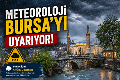Bursalılar dikkat! Meteoroloji uyardı!