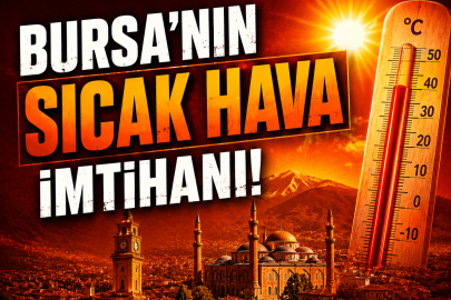 Öğle saatlerine dikkat! Bursa kavrulacak!