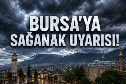 Bursa’da gök gürültülü sağanak alarmı!