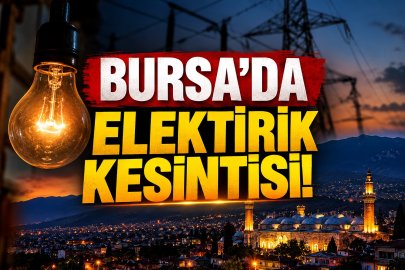 Bursa'da 11 ilçede elektrik kesintisi!