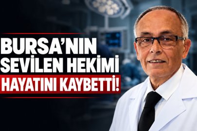 Bursa sağlık camiasının acı kaybı!