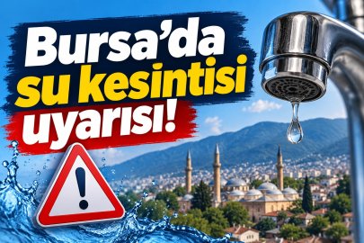 Bursa’da iki ilçede su kesintisi!