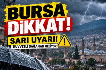 Bursa için sarı uyarı! Kuvvetli sağanak geliyor!